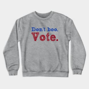 Don't Boo. Vote Crewneck Sweatshirt